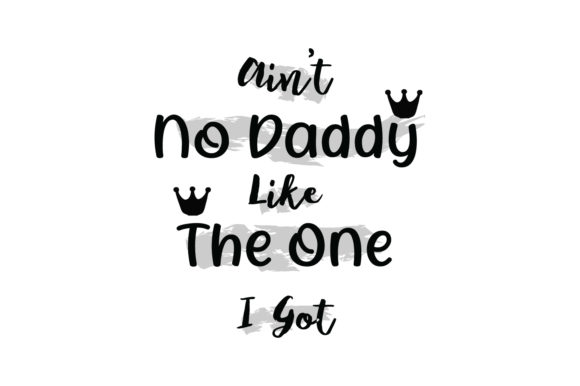 Ain't No Daddy Like the One I Got Quote