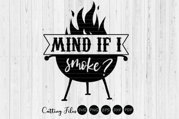 Mind if I Smoke Funny Grill Quote